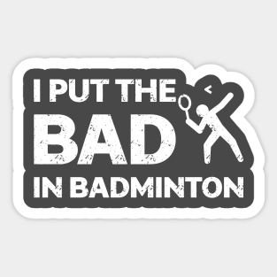 I Put The Bad In Badminton Shirt Sticker